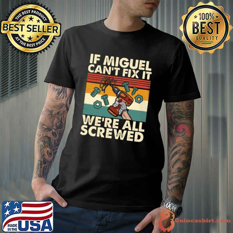 If Miguel Can't Fix It We're All Screwed Vintage T-Shirt