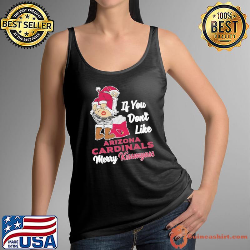 If you don't like Arizona Cardinals merry kissmyass santa claus shirt -  Guineashirt Premium ™ LLC