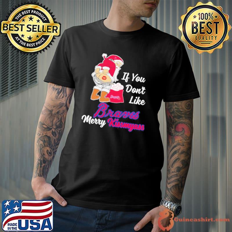 If you don’t like Braves merry kissmyass santa christmas shirt