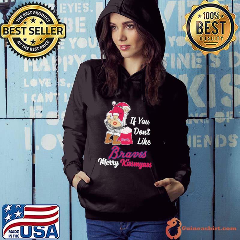 If you don't like braves merry kissmyass santa clause s Hoodie