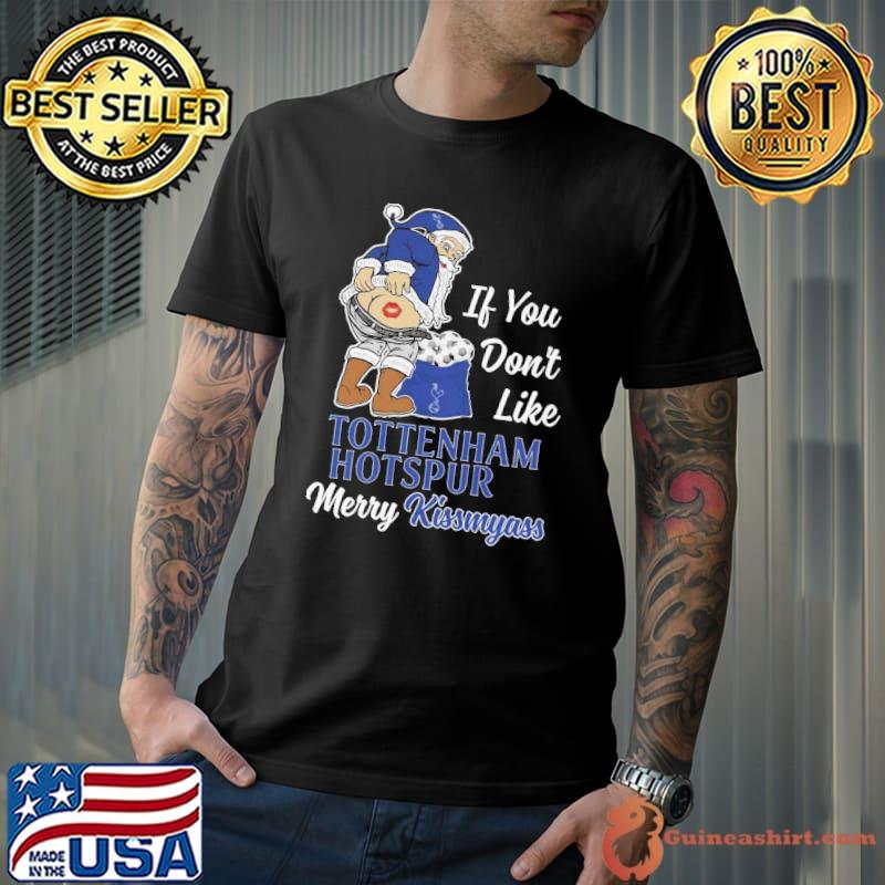If you don't like Tottenham Hotspur merry kissmyass shirt