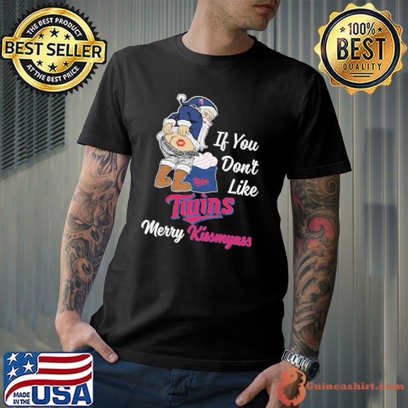 If you don't like Twins merry kissmyass claus santa shirt