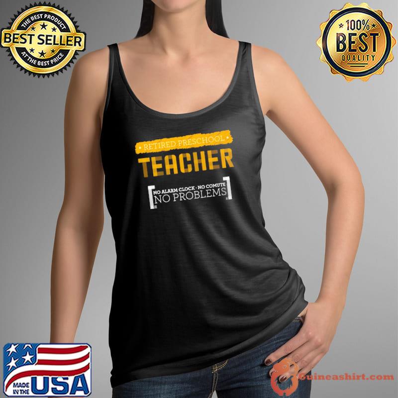 I'm a Retired Preschool Teacher No Alarm Clock No problems s Tank Top
