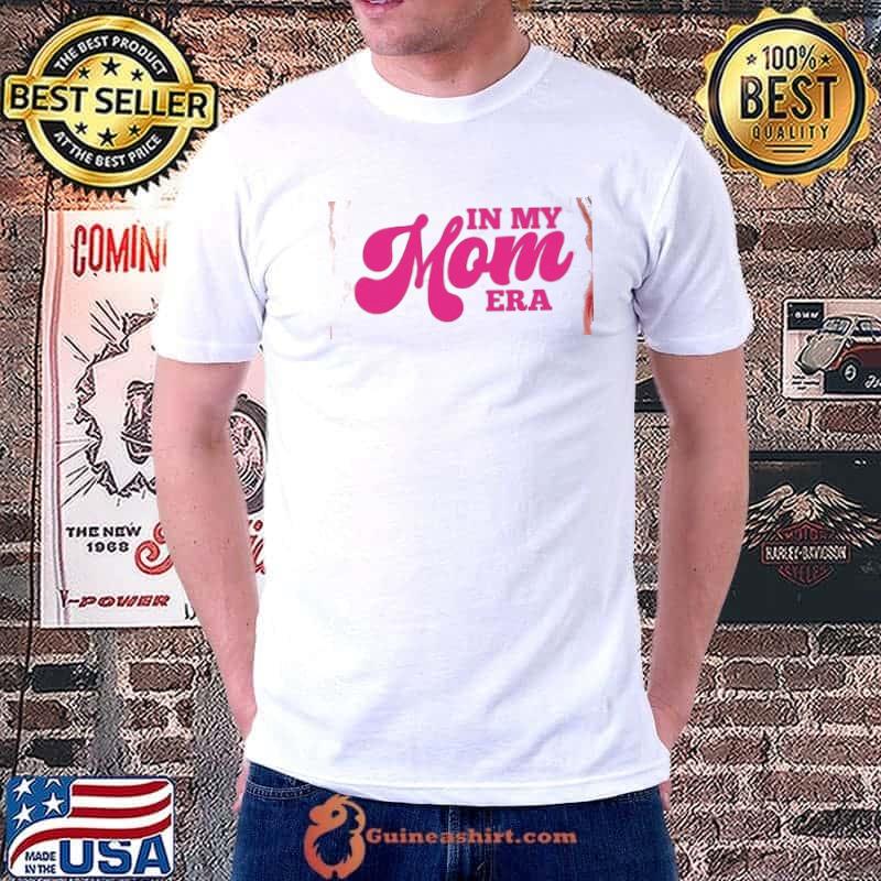 In My Mom Era Shirt
