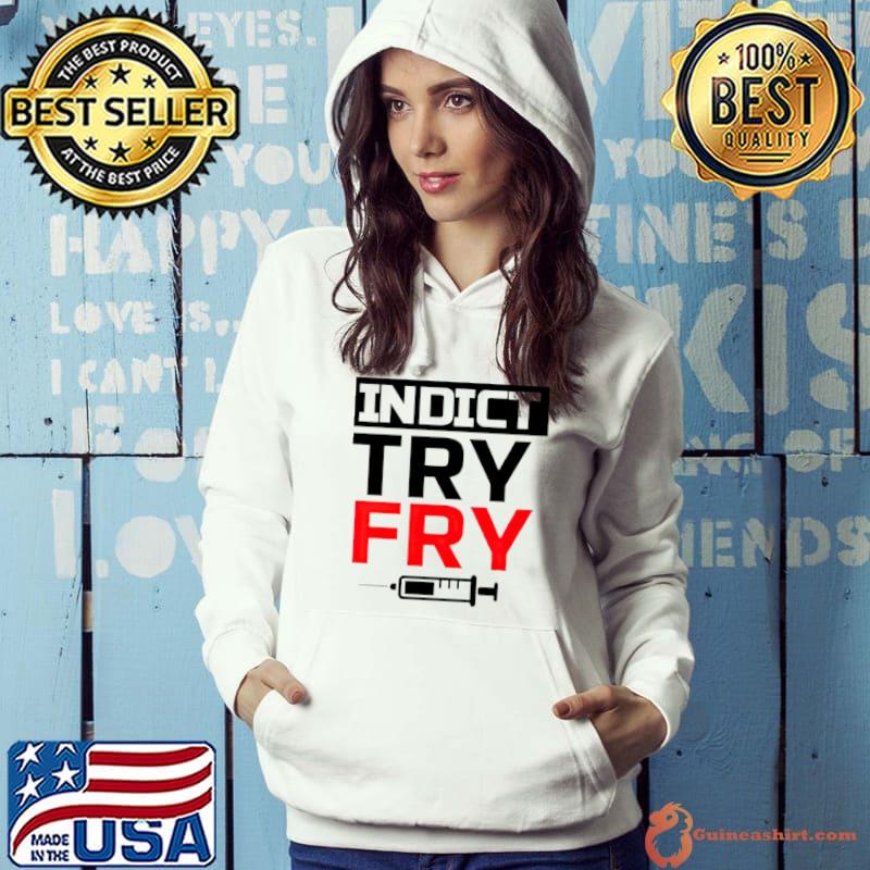 Indict try fry s Hoodie