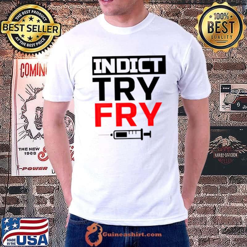 Indict try fry shirt