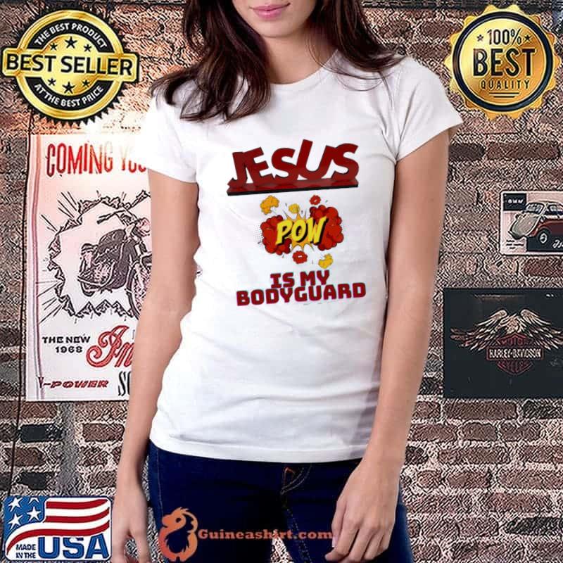 Jesus Is My Bodyguard Shirt Ladiestee