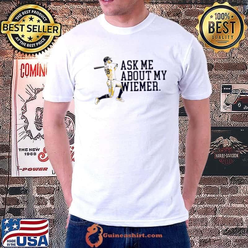 Joey Wiemer Milwaukee Brewers ask me about my Wiemer shirt