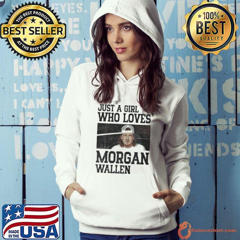 Just a Girl who loves Morgan Wallen shirt, hoodie, sweater, long sleeve and  tank top