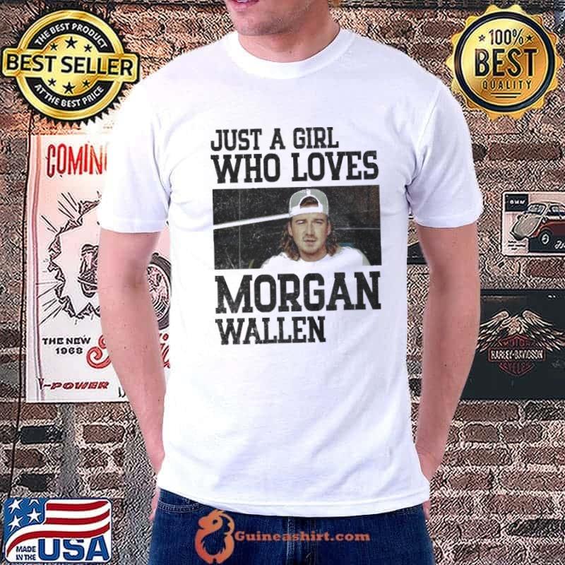 Just a Girl who loves Morgan Wallen shirt, hoodie, sweater, long