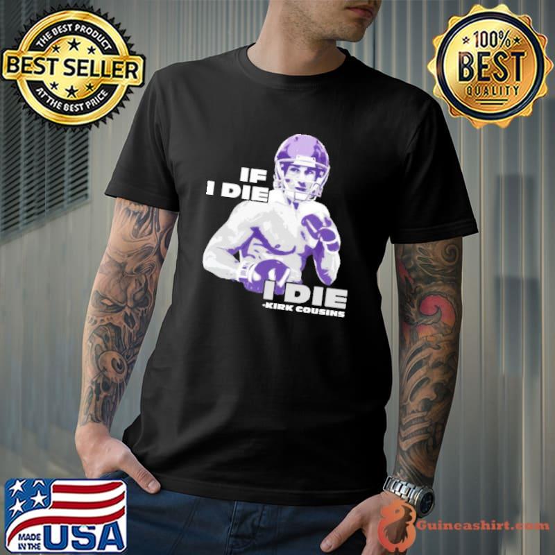 Kirk Cousins If I Die I Die Shirt