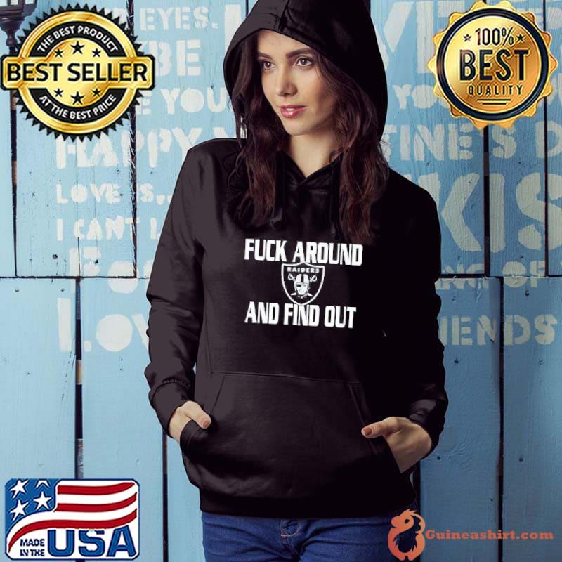 Best raiders fuck around and find out shirt, hoodie, sweater, long