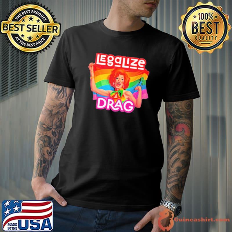 Legalize Drag LGBT Flag Shirt