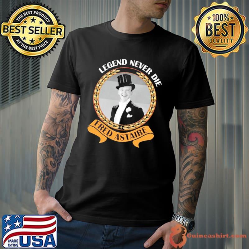 Legend never die Fred Astaire s Unisex
