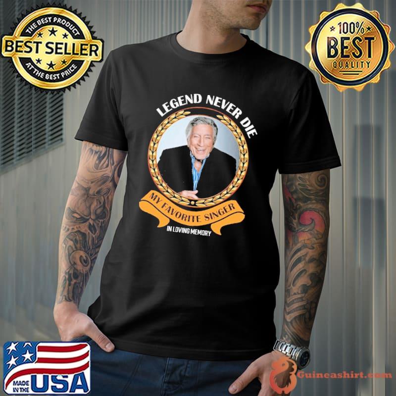 Legend never die Tony Bennett my favorite singer in loving memory s Unisex