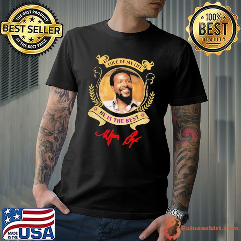 Love of my life he is the best Marvin Gaye shirt