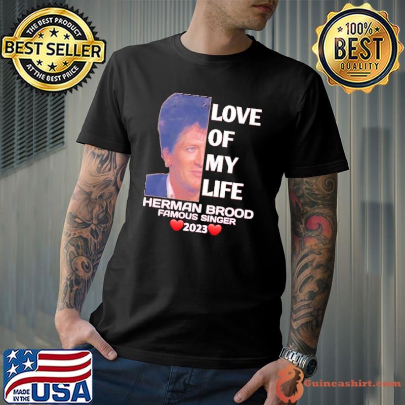 Love of my life Herman Brood famous singer 2023 hearts shirt