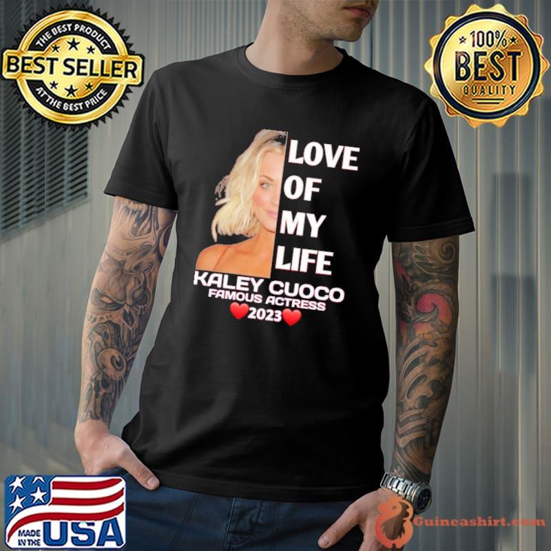 Love of my life Kaley Cuoco famous actress 2023 hearts shirt
