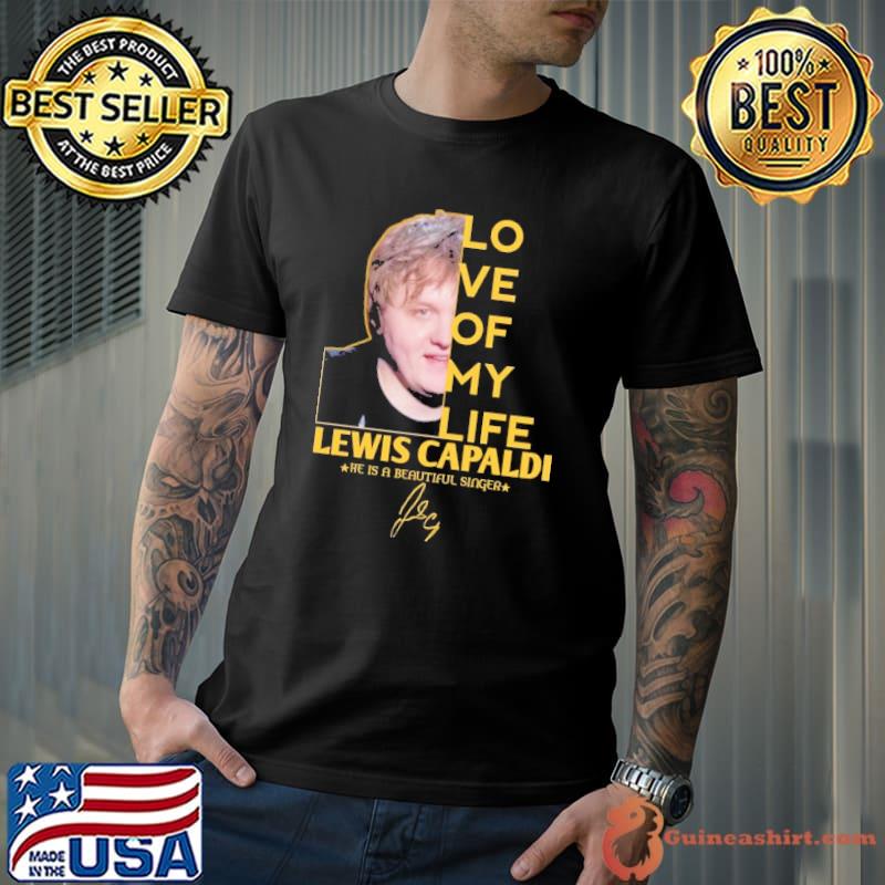 Love of my life Lewis Capaldi he is a beautiful singer signature shirt