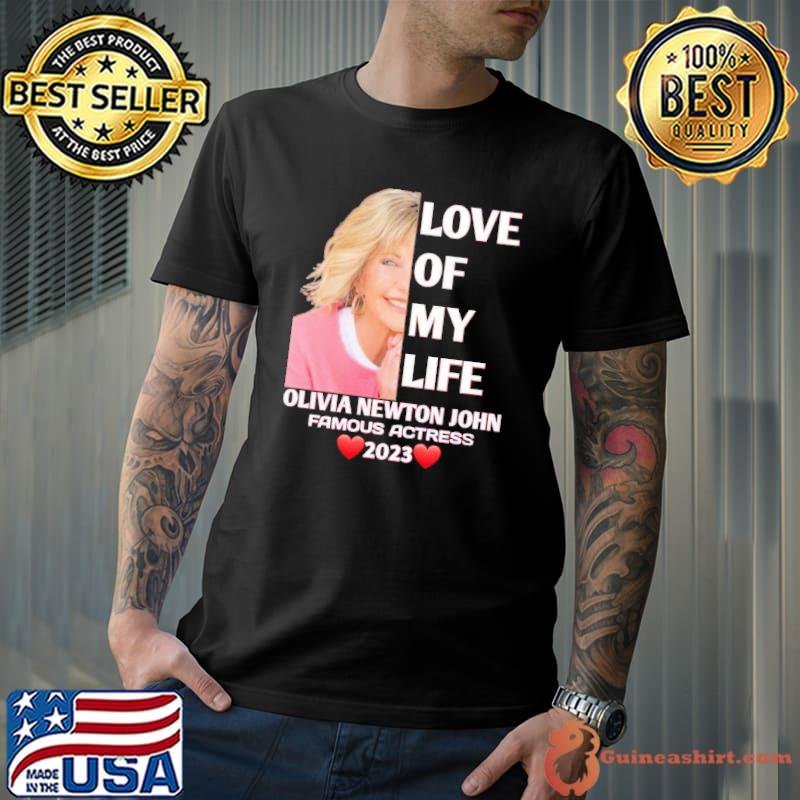 Love of my life Olivia Newton John famous actress 2023 hearts shirt