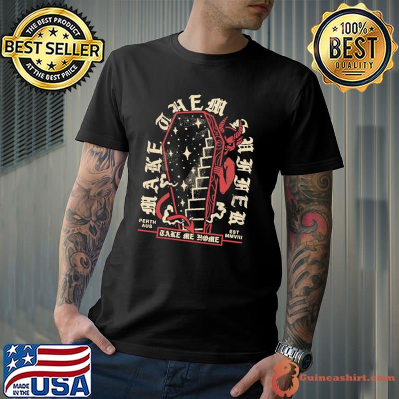 Make Them Suffer Take Me Home Shirt