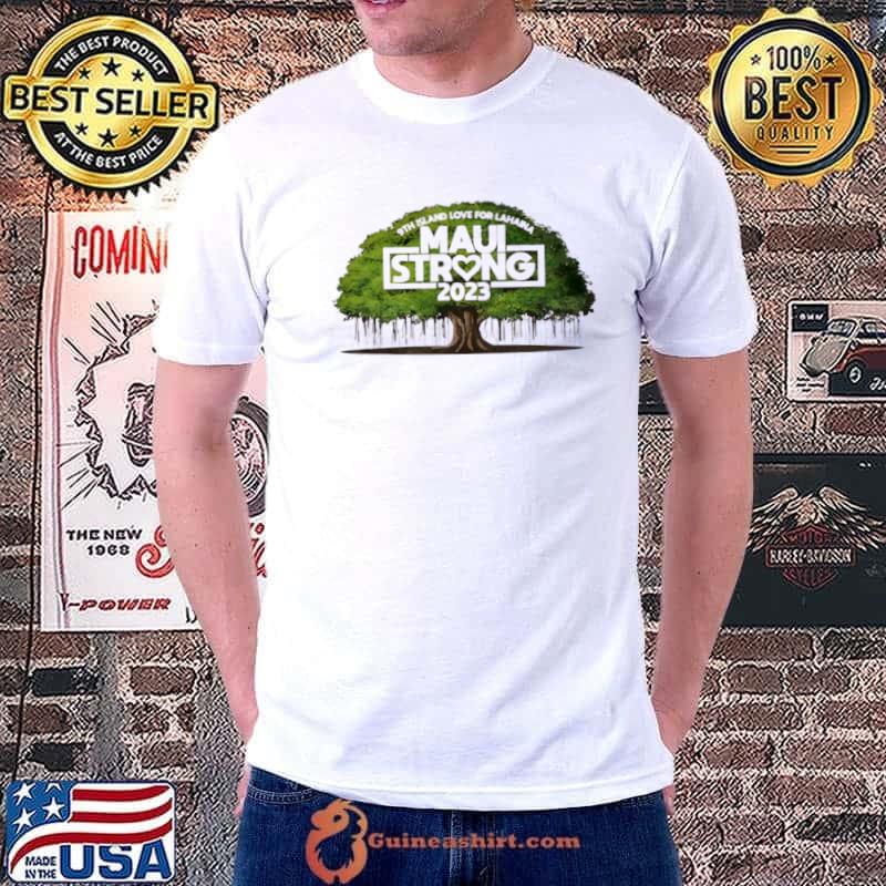 Maui strong 2023 9th island love for Lahaina shirt