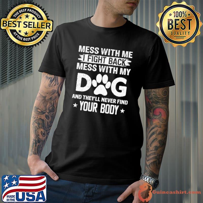 Mess With Me I Fight Back Mess With My Dog shirt