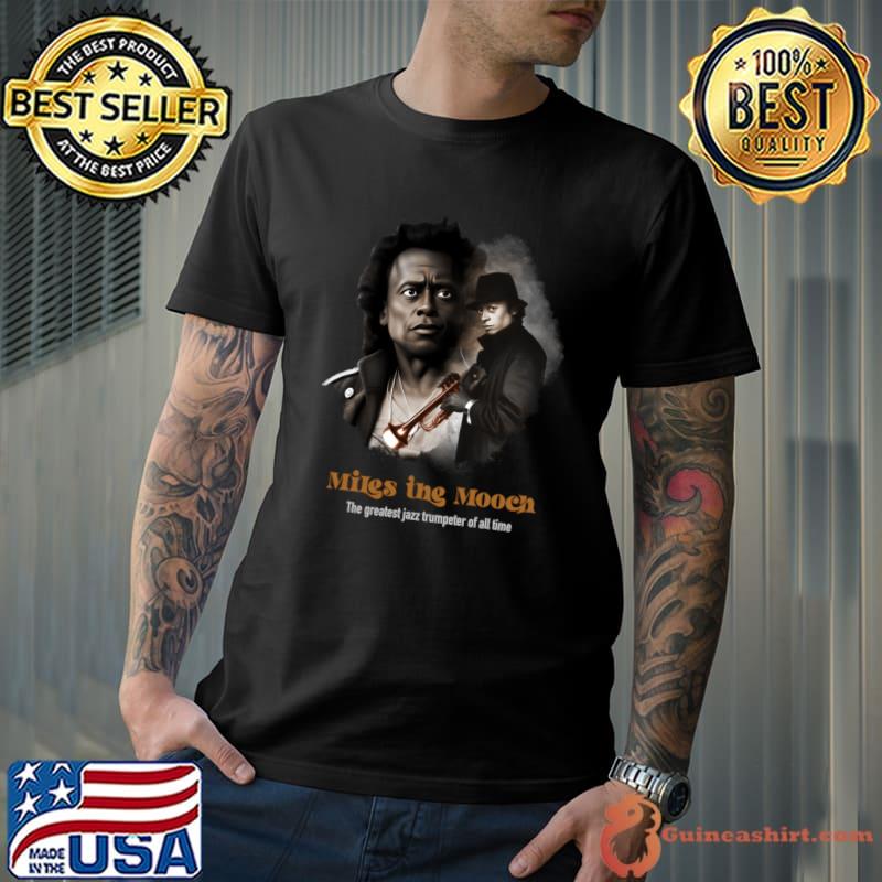 Miles the mooch the greatest jazz trumpeter of all time T-Shirt