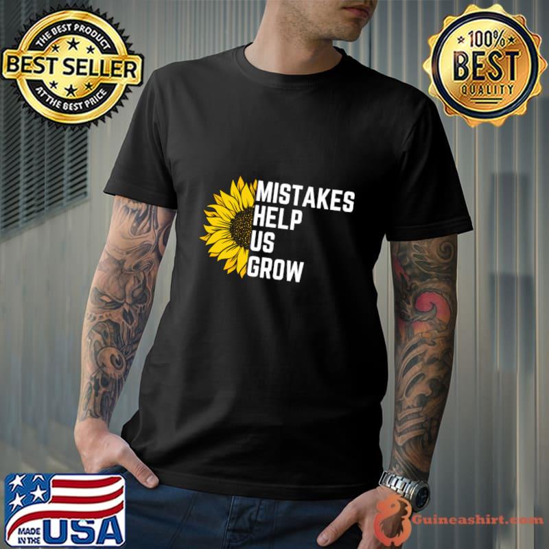 Mistakes Help Us Grow Sunflower T-Shirt