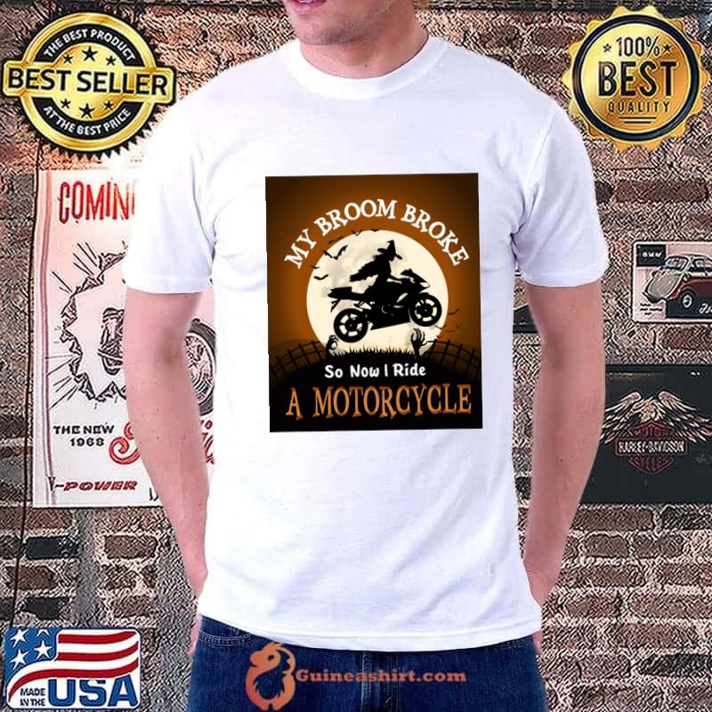 My Broom Broke So Now I Ride A Motorcycle Fun Halloween witch T-Shirt
