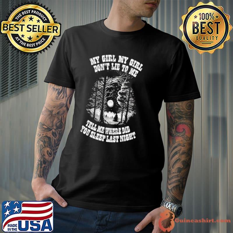 MY Girl My Girl Don't Lie To Me In The Pines Lyric Shirt