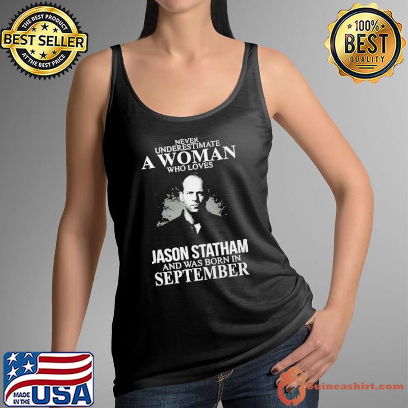 Never underestimate who loves Jason Statham was born september s Tank Top