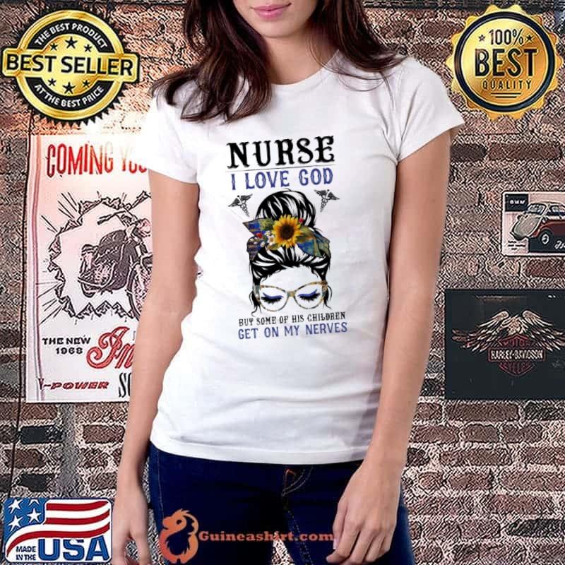 Nurse I Love God But Some His Children Get On My Nerves Messy Bun Sunflower s Ladiestee