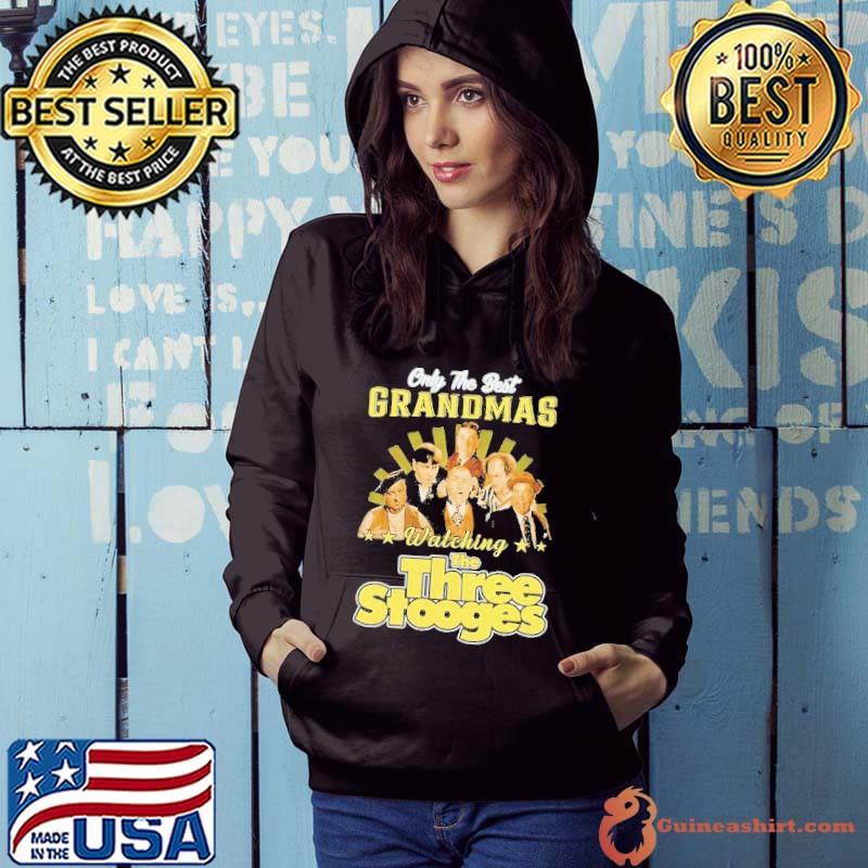 Only the best grandmas watching the three stooges s Hoodie