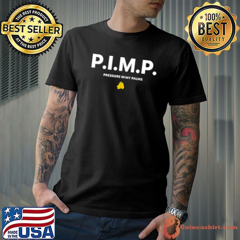 P.I.M.P. pressure in my palms shirt