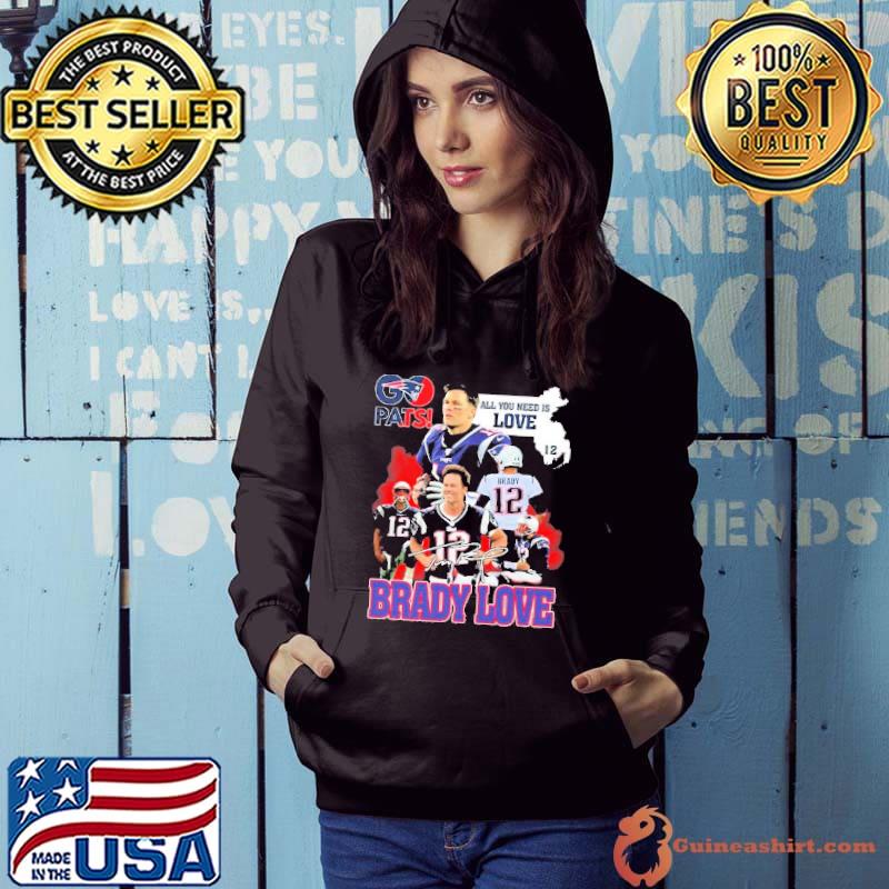 Pats All You Need Is Love Tom Brady Signature Shirt Hoodie