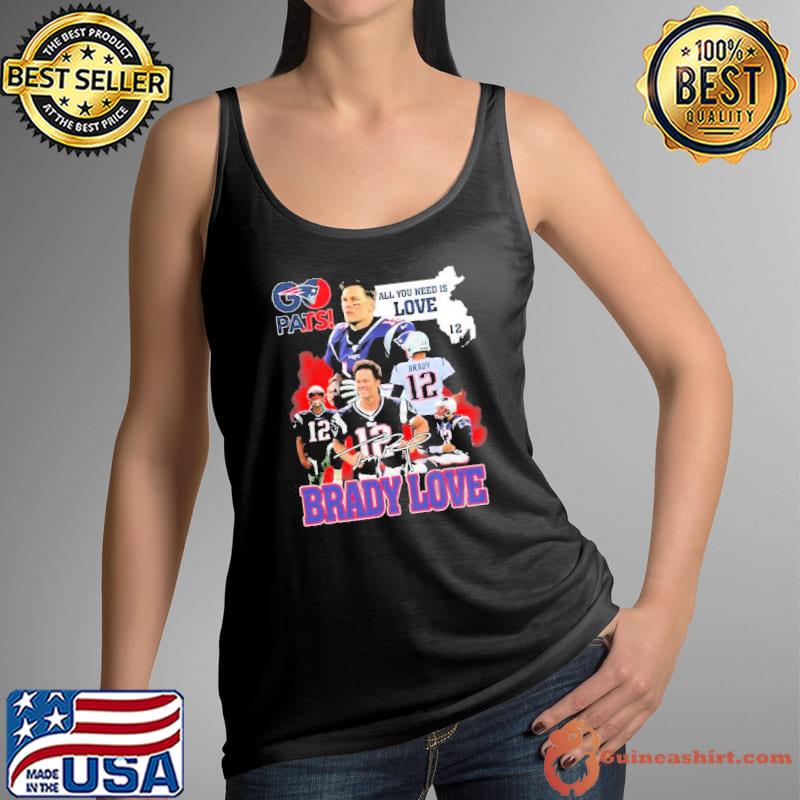 Pats All You Need Is Love Tom Brady Signature Shirt Tank Top