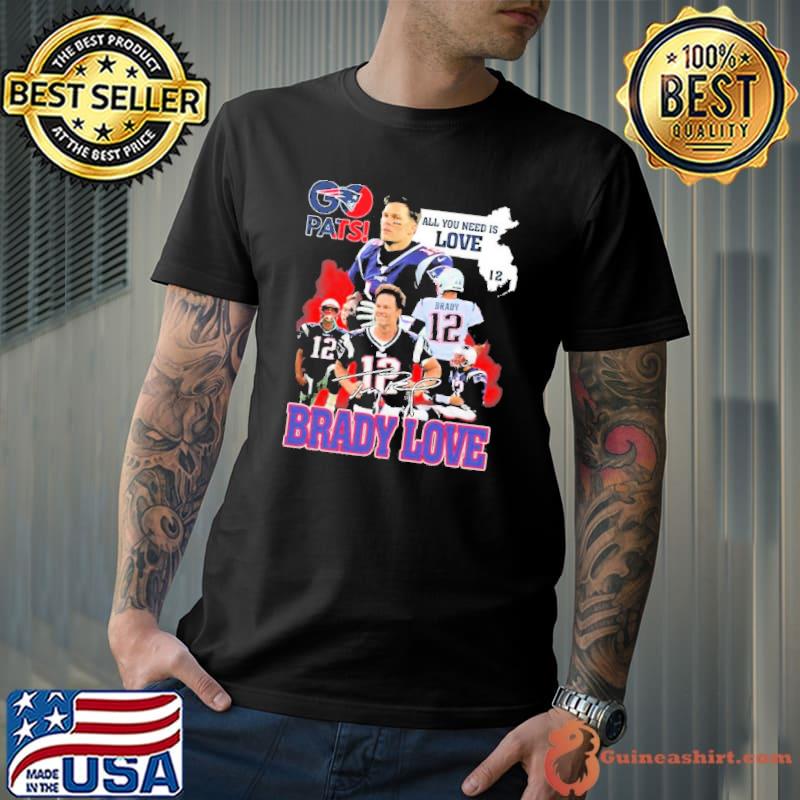 Pats All You Need Is Love Tom Brady Signature Shirt