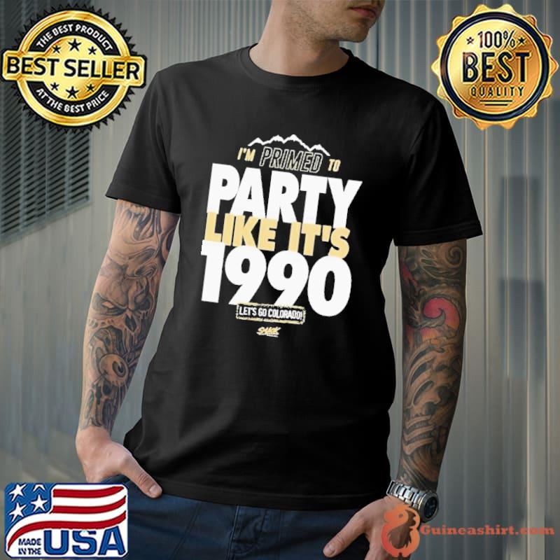 Primed to Party Like It’s 1990 Let’s Go Colorado Shirt