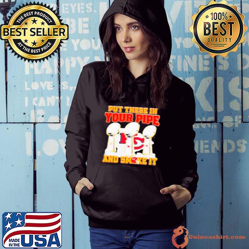 Put These In Your Pipe And Smoke It Kansas City Chiefs Shirt Hoodie