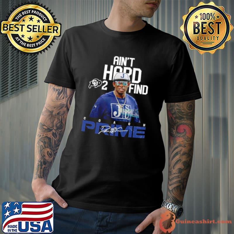 Sanders Colorado Buffaloes Ain’t Hard 2 Find Coach Prime signature shirt