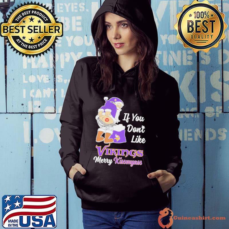 If you don't like Minnesota Vikings Merry Kissmyass funny 2023 shirt,  hoodie, sweater, long sleeve and tank top