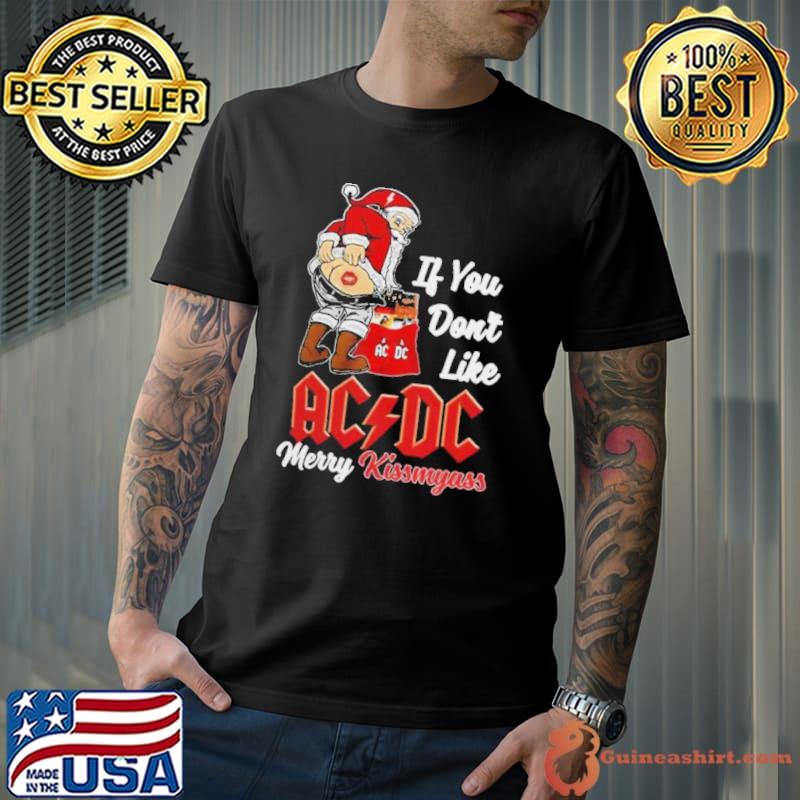 Santa Claus If You Don’t Like AC x DC Merry Kissmyass 2023 Shirt