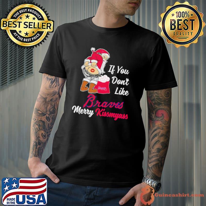 Santa Claus If You Don’t Like Atlanta Braves Merry Kissmyass Shirt