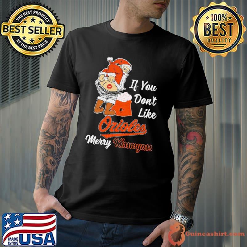 Santa Claus If You Don’t Like Baltimore Orioles Merry Kissmyass shirt