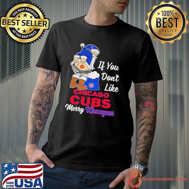 Santa Claus If You Don’t Like Chicago Cubs Merry Kissmyass Shirt