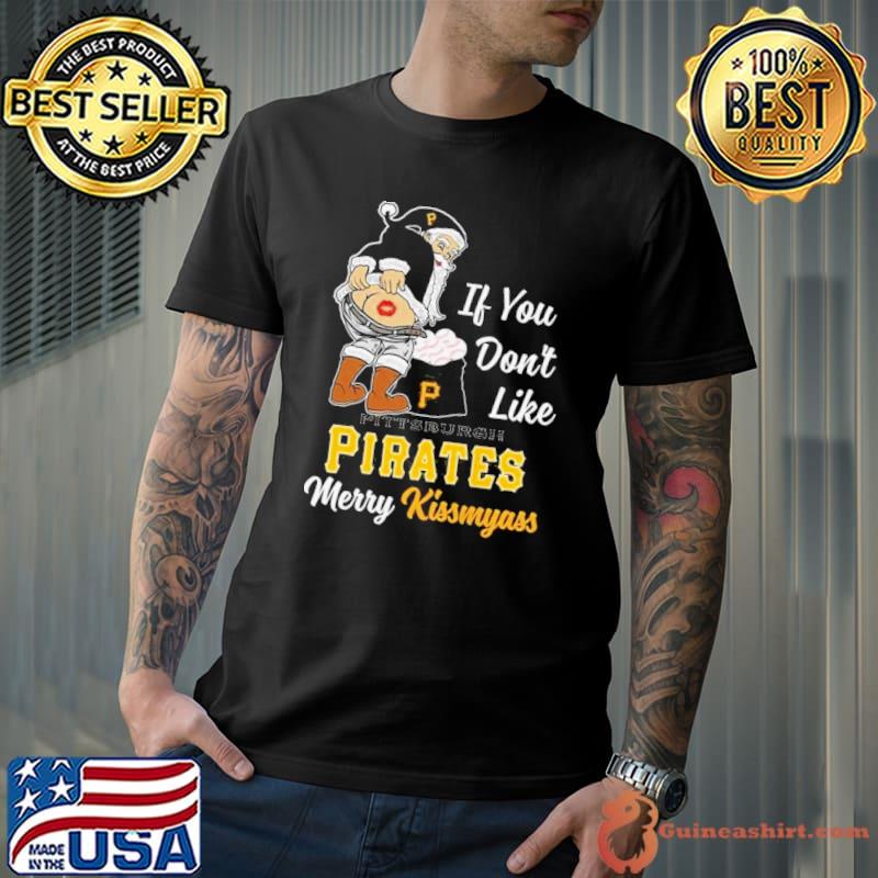 Santa Claus If You Don’t Like Pittsburgh Pirates Merry Kissmyass shirt