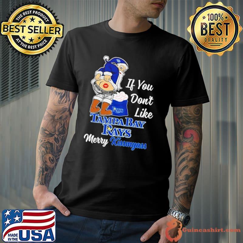 Santa Claus If You Don’t Like Tampa Bay Rays Merry Kissmyass Shirt