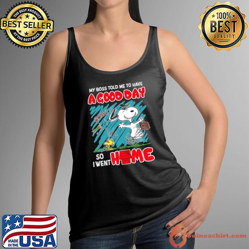 Snoopy And Woodstock My Boss Told Me To Have A Good Day So I Went Home Shirt Tank Top