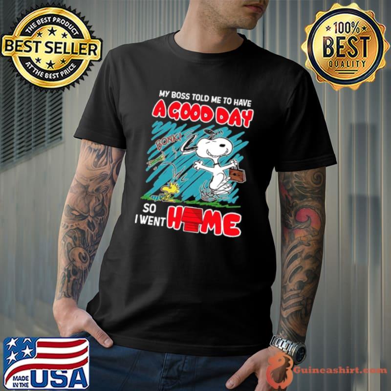 Snoopy And Woodstock My Boss Told Me To Have A Good Day So I Went Home Shirt
